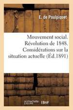 Mouvement Social. Revolution de 1848. Considerations Sur La Situation Actuelle