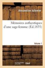 Mémoires Authentiques d'Une Sage-Femme. Edition 2, Volume 1