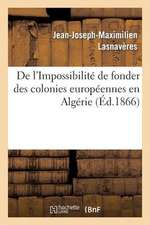 de L'Impossibilite de Fonder Des Colonies Europeennes En Algerie