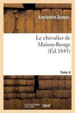 Le Chevalier de Maison-Rouge.Tome 4