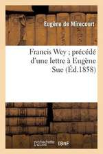 Francis Wey; Precede D'Une Lettre a Eugene Sue