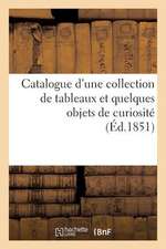 Catalogue D'Une Collection de Tableaux Et Quelques Objets de Curiosite Dont La Vente Se Fera