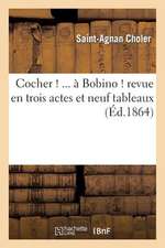 Cocher !... a Bobino ! Revue En Trois Actes Et Neuf Tableaux