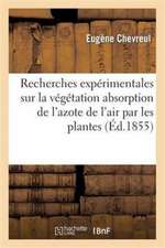 Recherches Expérimentales Sur La Végétation Absorption de l'Azote de l'Air Par Les Plantes