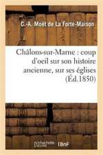 Châlons-Sur-Marne: Coup d'Oeil Sur Son Histoire Ancienne, Sur Ses Églises