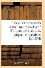 Les Soirées Amusantes Recueil Nouveau Et Varié d'Historiettes Curieuses, Piquantes Anecdotes