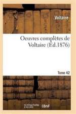 Oeuvres Complètes de Voltaire. Tome 42