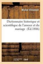 Dictionnaire Historique Et Scientifique de l'Amour Et Du Mariage