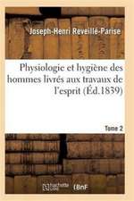 Physiologie Et Hygiène Des Hommes Livrés Aux Travaux de l'Esprit T02