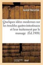 Quelques Idées Modernes Sur Les Troubles Gastro-Intestinaux Et Leur Traitement Par Le Massage