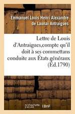 Lettre de Louis d'Antraigues, À M. Des Sur Le Compte Qu'il Doit À Ses Commettans