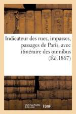 Indicateur Des Rues, Impasses, Passages de Paris, Avec Itinéraire Des Omnibus: (Nouvelle Édition Collationnée Sur Les Documents Officiels Des Mairies