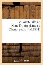 Le Portefeuille de Mme Dupin, Dame de Chenonceaux. Lettres Et Oeuvres Inedites de Mme Dupin