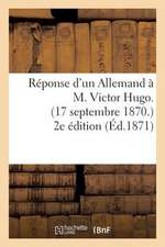 Reponse D'Un Allemand A M. Victor Hugo. (17 Septembre 1870.) 2e Edition