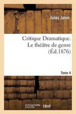 Critique Dramatique.Tome 4. Le Theatre de Genre