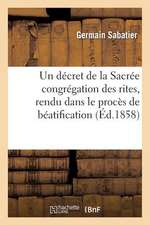 Un Decret de La Sacree Congregation Des Rites, Rendu Dans Le Proces de Beatification de