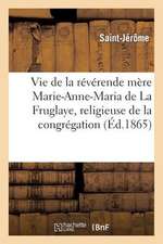 Vie de La Reverende Mere Marie-Anne-Maria de La Fruglaye, Religieuse de La Congregation de N.-D.