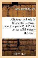 Clinique Medicale de La Charite. Lecons Et Memoires, Par Le Prof. Potain Et Ses Collaborateurs