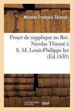 Projet de Supplique Au Roi. Nicolas Thiesse A S. M. Louis-Philippe Ier