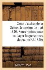 Cour D'Assises de La Seine. 2e Session de Mai 1820. Souscription Pour Soulager Les Personnes