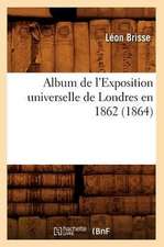 Album de L'Exposition Universelle de Londres En 1862