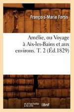 Amelie, Ou Voyage a AIX-Les-Bains Et Aux Environs. T. 2