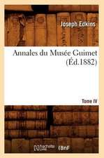 Annales Du Musee Guimet. Tome IV (Ed.1882)