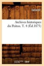 Archives Historiques Du Poitou. T. 4