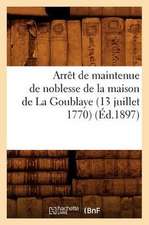 Arret de Maintenue de Noblesse de La Maison de La Goublaye (13 Juillet 1770)