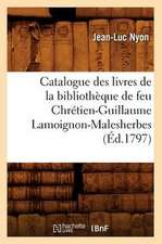 Catalogue Des Livres de La Bibliotheque de Feu Chretien-Guillaume Lamoignon-Malesherbes