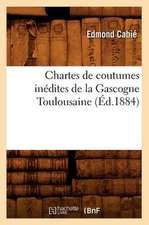 Chartes de Coutumes Inedites de La Gascogne Toulousaine