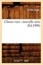 Choses Vues: Nouvelle Serie (Ed.1900)