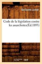 Code de La Legislation Contre Les Anarchistes(ed.1895)