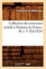 Collection Des Memoires Relatifs A L'Histoire de France. 40, T. V (Ed.1824)