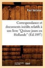 Correspondance Et Documents Inedits Relatifs a Son Livre Quinze Jours En Hollande (Ed.1897)