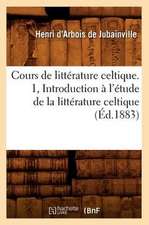 Cours de Litterature Celtique. 1, Introduction A L'Etude de La Litterature Celtique (Ed.1883)