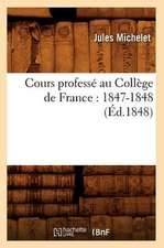 Cours Professe Au College de France: 1847-1848 (Ed.1848)