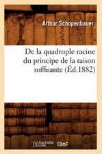 de La Quadruple Racine Du Principe de La Raison Suffisante (Ed.1882)