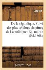 de La Republique. Suivi Des Plus Celebres Chapitres de La Politique.(Ed. Nouv.) (Ed.1868)