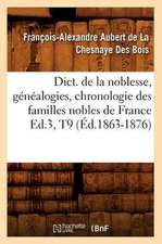 Dict. de La Noblesse, Genealogies, Chronologie Des Familles Nobles de France Ed.3, T9 (Ed.1863-1876)