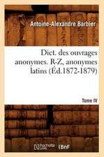 Dict. Des Ouvrages Anonymes. Tome IV. R-Z, Anonymes Latins