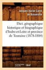 Dict. Geographique Historique Et Biographique D'Indre-Et-Loire Et Province de Touraine (1878-1884)