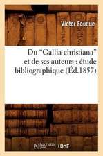 Du Gallia Christiana Et de Ses Auteurs