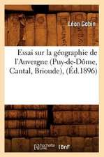 Essai Sur La Geographie de L'Auvergne (Puy-de-Dome, Cantal, Brioude), (Ed.1896)