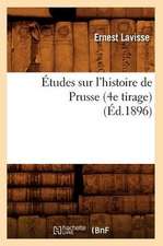 Etudes Sur L'Histoire de Prusse (4e Tirage) (Ed.1896)