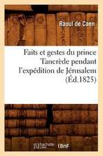 Faits Et Gestes Du Prince Tancrede Pendant L'Expedition de Jerusalem (Ed.1825)