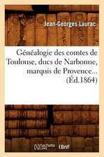 Genealogie Des Comtes de Toulouse, Ducs de Narbonne, Marquis de Provence (Ed.1864)