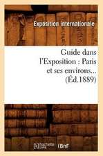 Guide Dans L'Exposition: Paris Et Ses Environs... (Ed.1889)