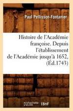 Histoire de L'Academie Francoise. Depuis L'Etablissement de L'Academie Jusqu'a 1652, (Ed.1743)