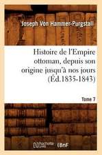 Histoire de L'Empire Ottoman, Depuis Son Origine Jusqu'a Nos Jours. Tome 7 (Ed.1835-1843)